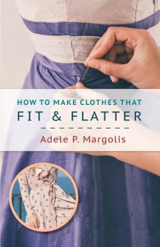 Kniha How to Make Clothes That Fit and Flatter ADELE MARGOLIS
