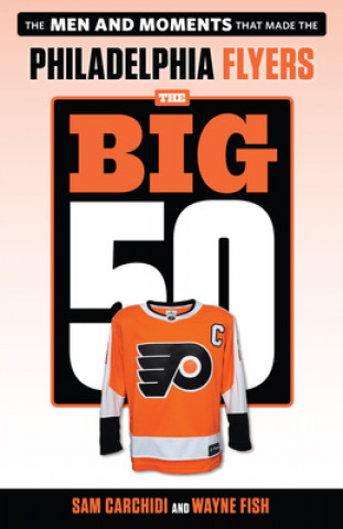 Könyv Big 50: Philadelphia Flyers Sam Carchidi