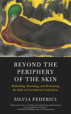 Kniha Beyond The Periphery Of The Skin Silvia Federici