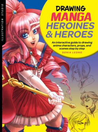 Könyv Illustration Studio: Drawing Manga Heroines and Heroes Sonia Leong