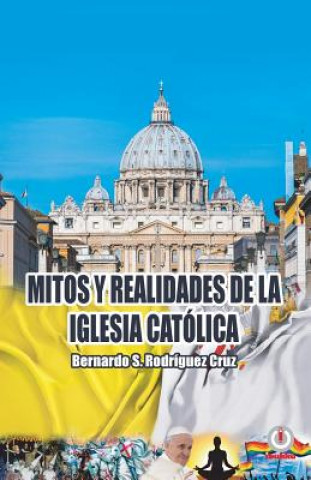 Kniha Mitos y realidades de la iglesia catolica Bernardo S Rodriguez Cruz