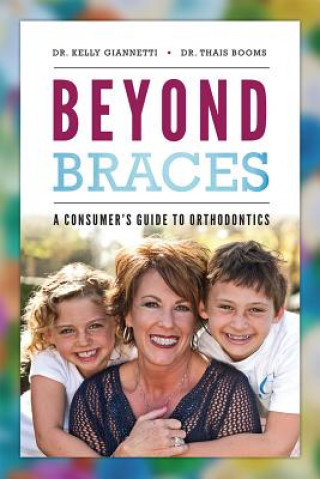 Kniha Beyond Braces: A Consumer's Guide to Orthodontics Kelly Giannetti