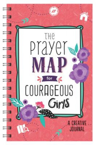 Kniha The Prayer Map(r) for Courageous Girls: A Creative Journal Compiled By Barbour Staff