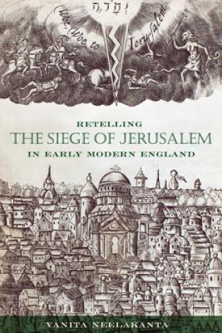 Buch Retelling the Siege of Jerusalem in Early Modern England Vanita Neelakanta