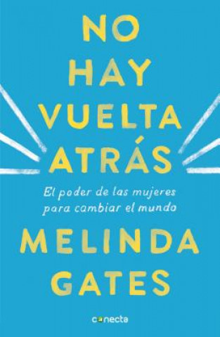 Könyv No Hay Vuelta Atrás: El Poder de las Mujeres Para Cambiar el Mundo = The Moment of Lift Melinda Gates