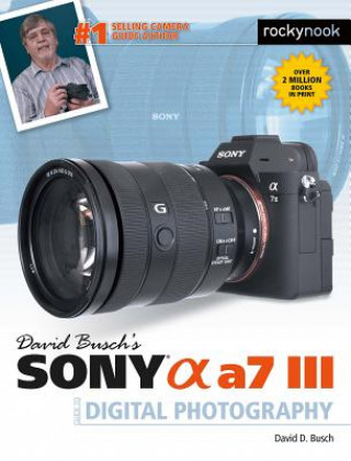 Kniha David Busch's Sony Alpha a7 III Guide to Digital Photography David D. Busch