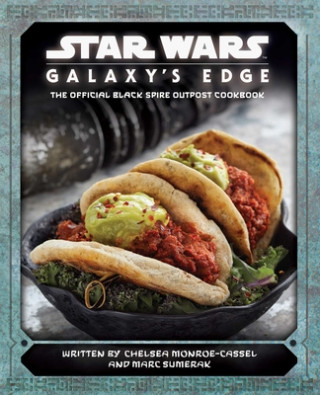 Könyv Star Wars: Galaxy's Edge: The Official Black Spire Outpost Cookbook Chelsea Monroe-Cassel