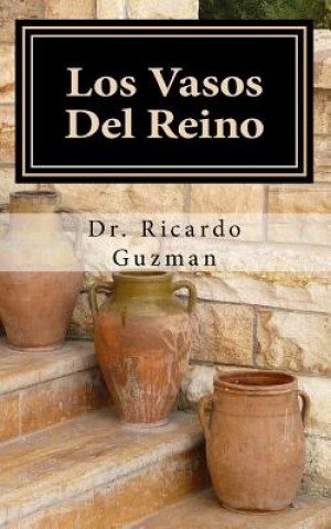 Könyv Los Vasos del Reino: Que Vaso Eres? Dr Ricardo Guzman