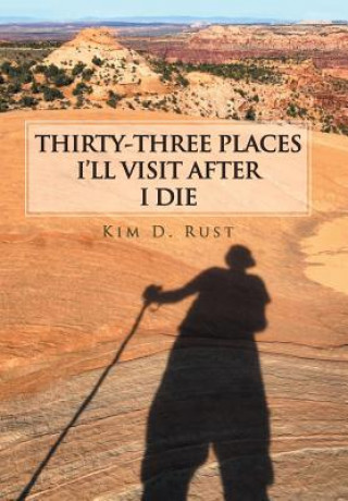 Könyv Thirty-Three Places I'Ll Visit After I Die KIM RUST