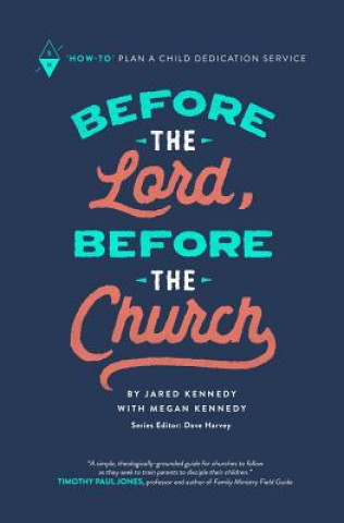 Carte Before the Lord, Before the Church: How-To Plan a Child Dedication Service Megan Kennedy