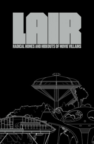 Knjiga Lair: Radical Homes And Hideouts Of Movie Villains Chad Oppenheim