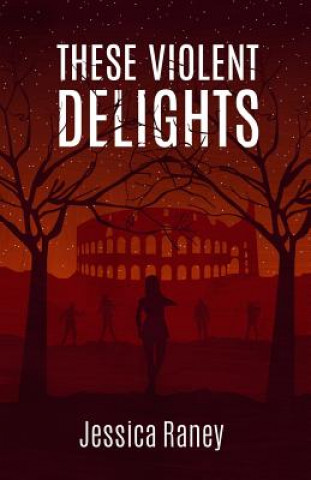 Книга These Violent Delights Jessica Raney