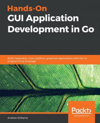 Książka Hands-On GUI Application Development in Go Andrew Williams