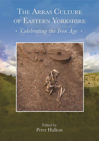 Kniha Arras Culture of Eastern Yorkshire - Celebrating the Iron Age Peter Halkon
