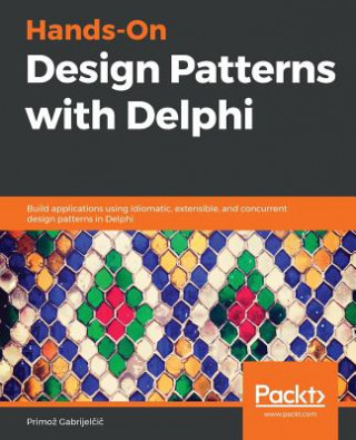Kniha Hands-On Design Patterns with Delphi Primoz Gabrijelcic