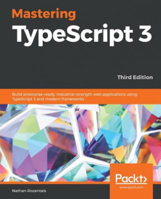 Knjiga Mastering TypeScript 3 Nathan Rozentals