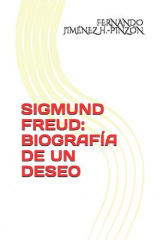 Könyv Sigmund Freud: Biografía de Un Deseo Fernando Jimenez H -Pinzon