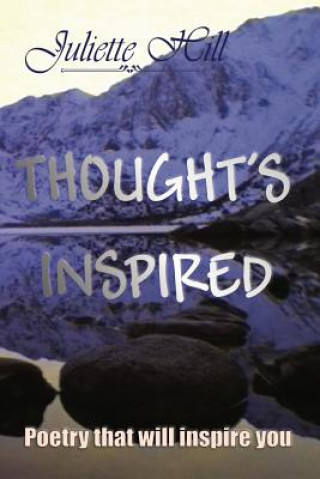 Kniha Thoughts Inspired: Poetry That Will Inspire You Juliette Hill