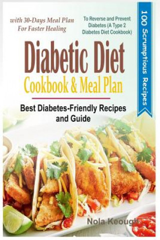 Kniha Diabetic Diet Cookbook and Meal Plan: Best Diabetes Friendly Recipes and Guide to Reverse and Prevent Diabetes with 30-Days Meal Plan for Faster Heali Nola Keough
