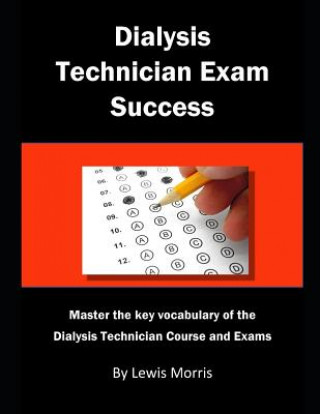 Kniha Dialysis Technician Exam Success: Master the Key Vocabulary of the Dialysis Technician Course and Exams Lewis Morris