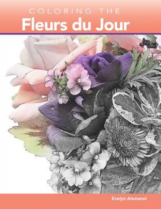 Książka Coloring the Fleurs du Jour Evelyn Alemanni