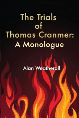 Könyv The Trials of Thomas Cranmer: A Monologue Alan Weatherall