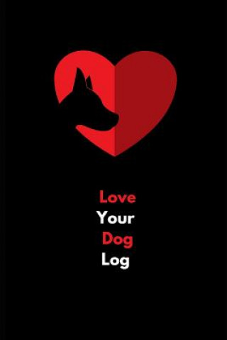 Kniha Love Your Dog Log: Dog Log for Health, Food and Training Tammie L Chrin