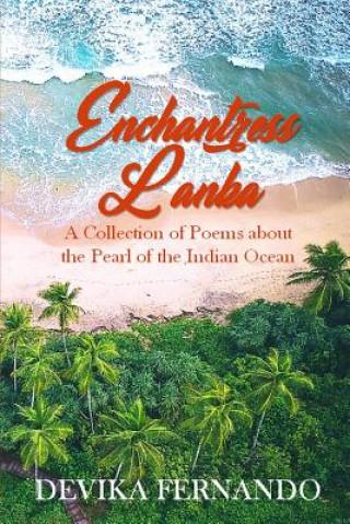 Livre Enchantress Lanka: A Collection of Poems about the Pearl of the Indian Ocean Devika Fernando