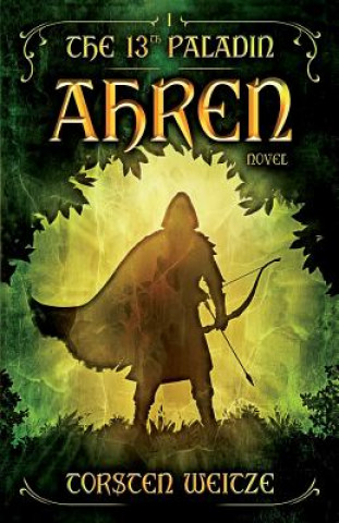 Книга Ahren: The 13th Paladin (Volume I) Tim Casey