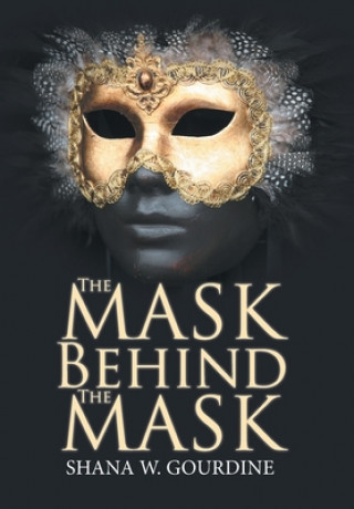 Carte Mask Behind the Mask SHANA W. GOURDINE