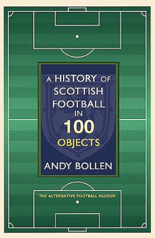 Könyv History of Scottish Football in 100 Objects Andy Bollen