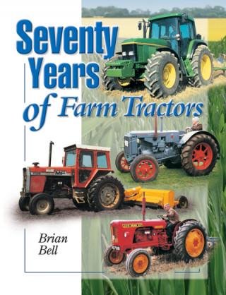 Könyv Seventy Years of Farm Tractors 1930-2000 Brian Bell