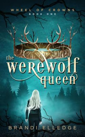 Könyv Werewolf Queen (Wheel of Crowns 1) Brandi Elledge