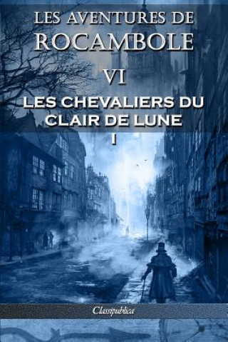 Könyv Les aventures de Rocambole VI Pierre Alexis Ponson Du Terrail