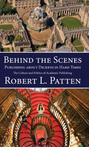 Carte Behind The Scenes: Publishing About Dickens in Hard Times ROBERT L. PATTEN