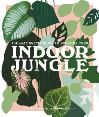 Książka Leaf Supply Guide to Creating Your Indoor Jungle Lauren Camilleri