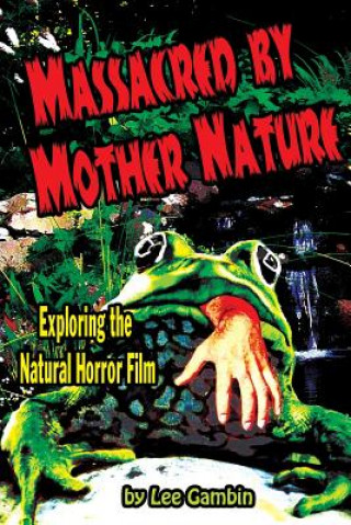 Könyv Massacred by Mother Nature Exploring the Natural Horror Film Lee Gambin