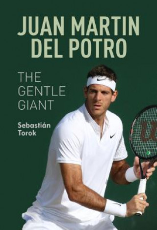 Kniha Juan Martin del Potro: The Gentle Giant Sebastian Torok