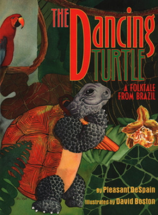 Carte The Dancing Turtle: A Folktale from Brazil Pleasant DeSpain