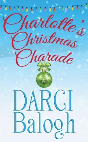 Kniha Charlotte's Christmas Charade Darci Balogh