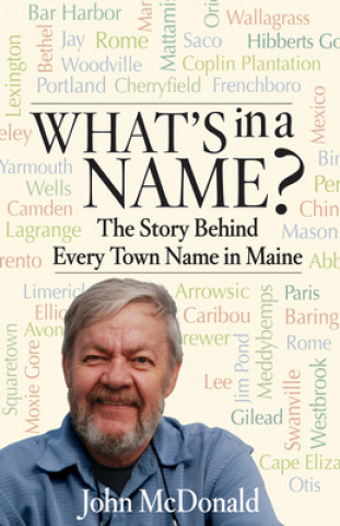 Carte What's in a Name?: The Story Behind Every Town Name in Maine John Mcdonald