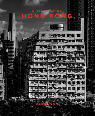 Könyv Split Seconds: Hong Kong Abe Kogan