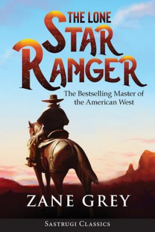 Kniha Lone Star Ranger (Annotated) Zane Grey