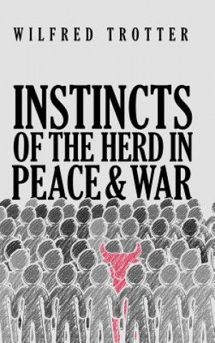 Kniha Instincts of the Herd in Peace and War Wilfred Trotter