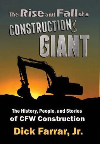 Könyv Rise and Fall of a Construction Giant Jr. Dick Farrar