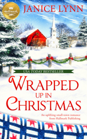 Kniha Wrapped Up in Christmas: An Uplifting Small-Town Romance from Hallmark Publishing Janice Lynn