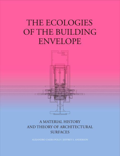 Книга The Ecologies of the Building Envelope: A Material History and Theory of Architectural Surfaces Alejandro Zaera-Polo