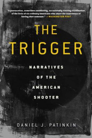 Kniha The Trigger: Narratives of the American Shooter Daniel J. Patinkin