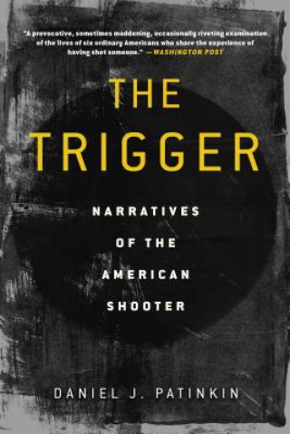 Książka The Trigger: Narratives of the American Shooter Daniel J. Patinkin