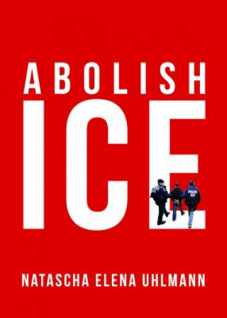 Książka Abolish ICE Natascha Elena Uhlmann